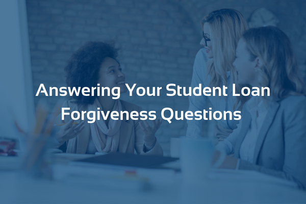Answering Your Student Loan Forgiveness Questions